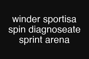 winder sportisa spin diagnoseate sprint arena